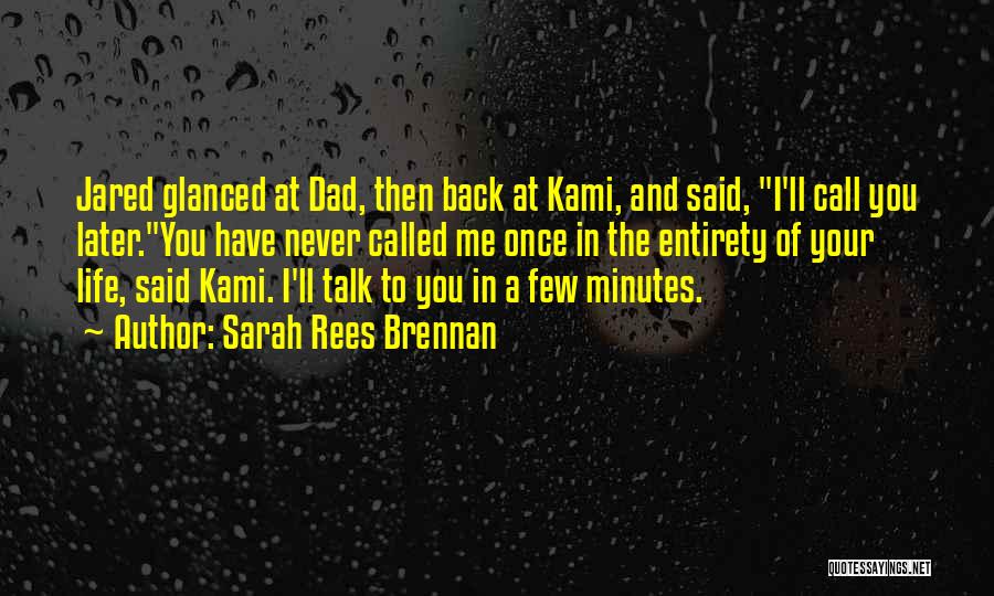 I'll Talk To You Later Quotes By Sarah Rees Brennan