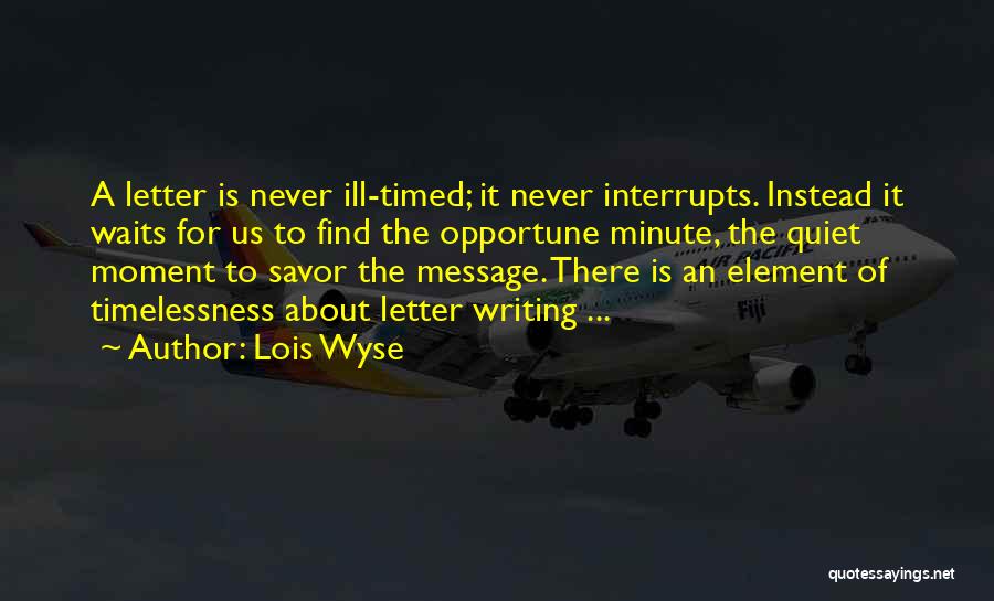Ill Timed Quotes By Lois Wyse
