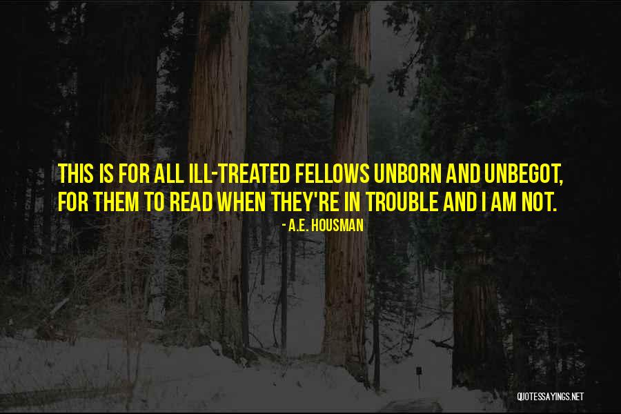 Ill Treated Quotes By A.E. Housman Ill Treated Quotes By A.E. Housman