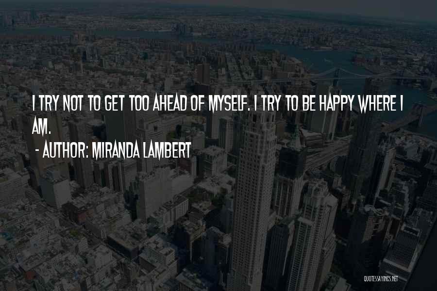 I'll Try To Be Happy Quotes By Miranda Lambert