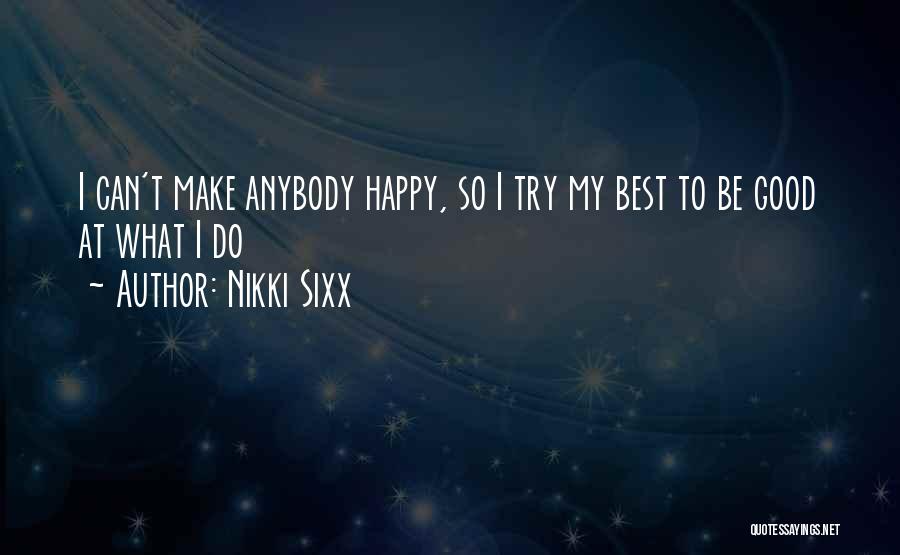 I'll Try To Be Happy Quotes By Nikki Sixx