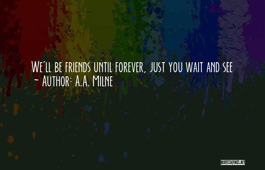 I'll Wait But Not Forever Quotes By A.A. Milne