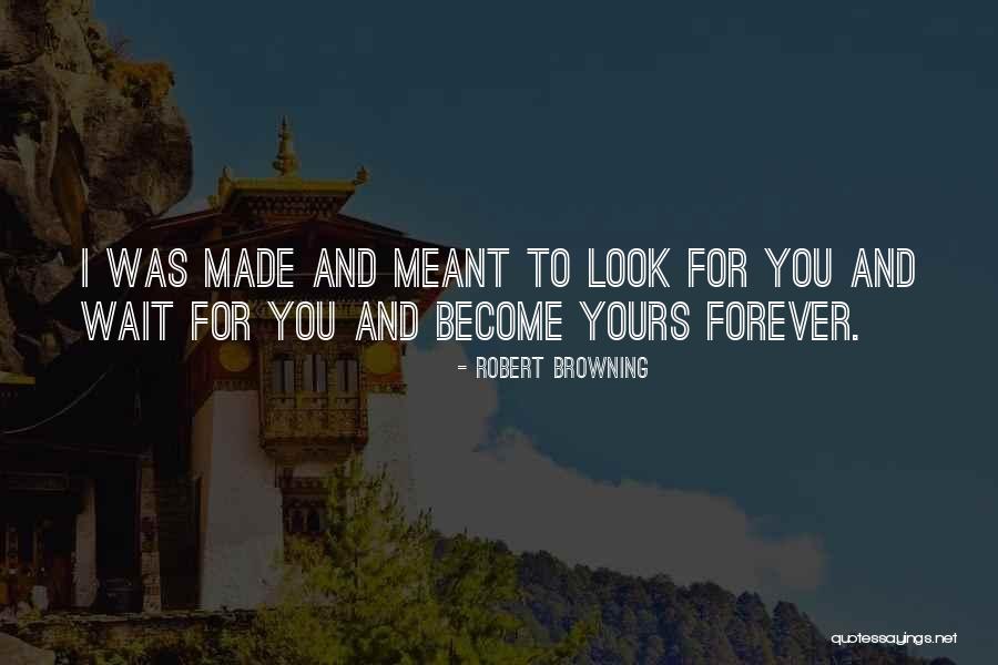 I'll Wait For You Forever Quotes By Robert Browning