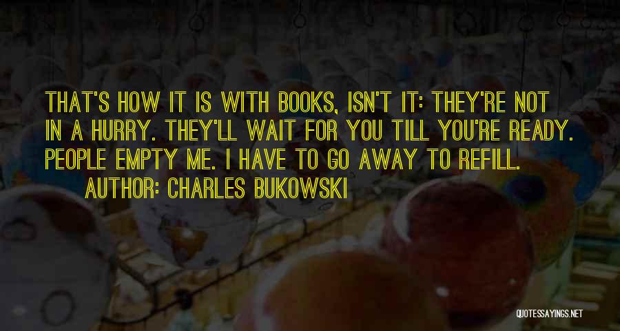 I'll Wait Till Your Ready Quotes By Charles Bukowski