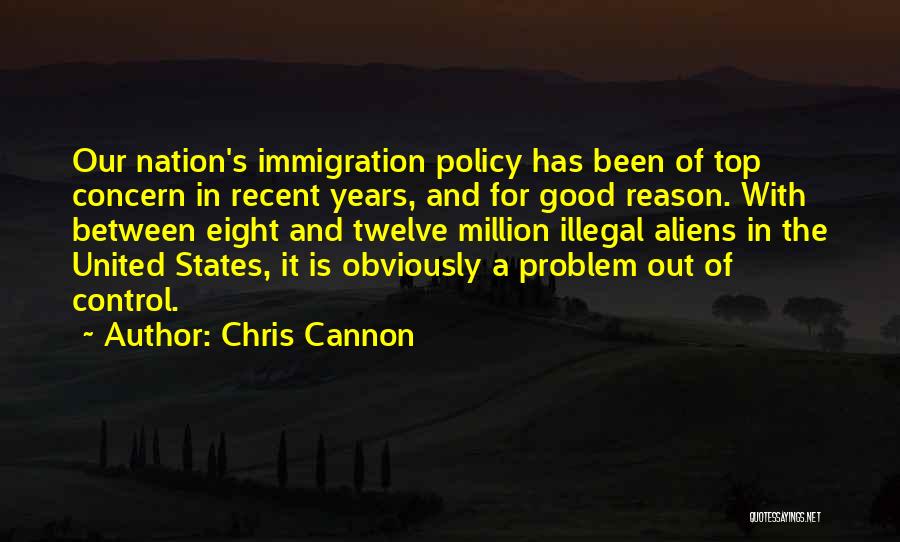 Illegal Aliens Quotes By Chris Cannon