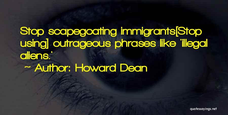 Illegal Aliens Quotes By Howard Dean