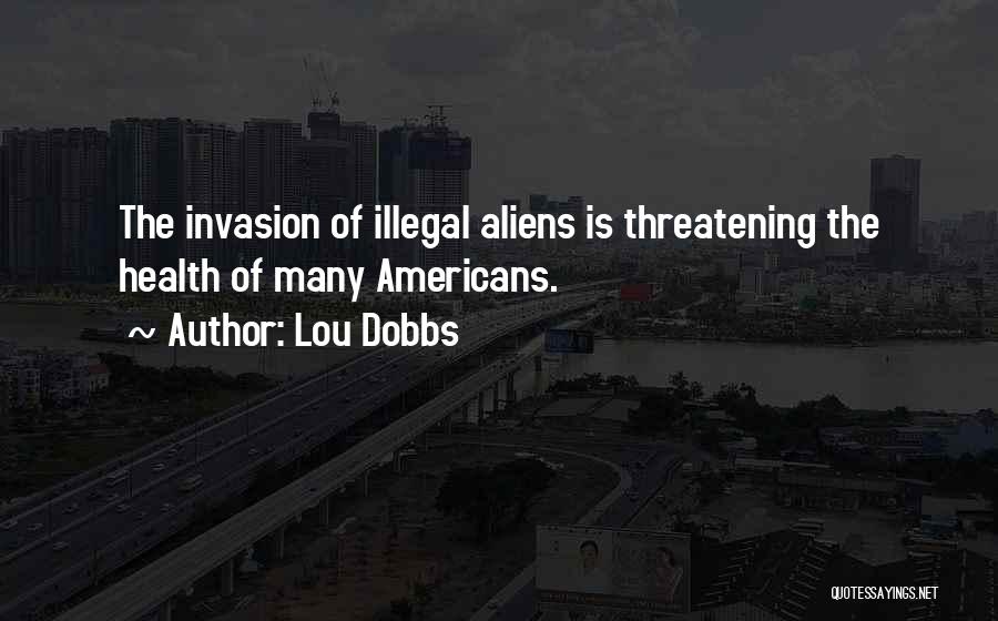 Illegal Aliens Quotes By Lou Dobbs