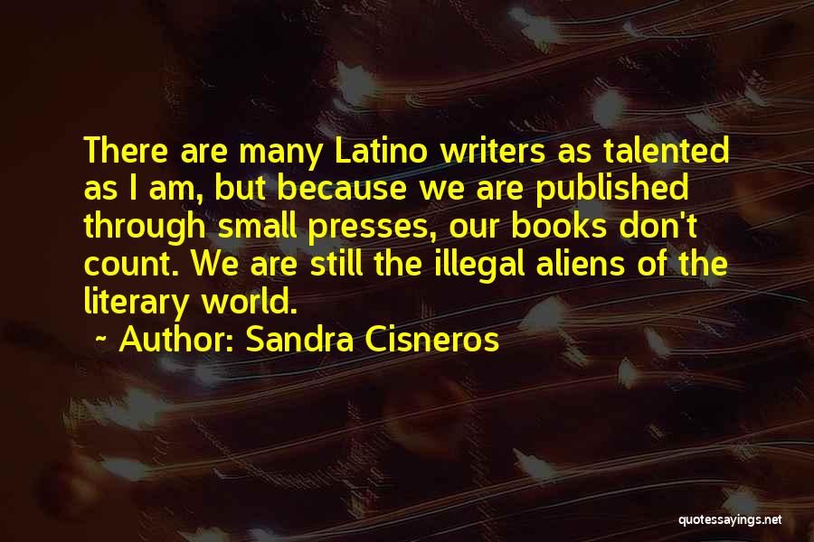 Illegal Aliens Quotes By Sandra Cisneros