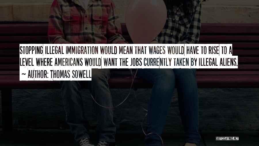 Illegal Aliens Quotes By Thomas Sowell