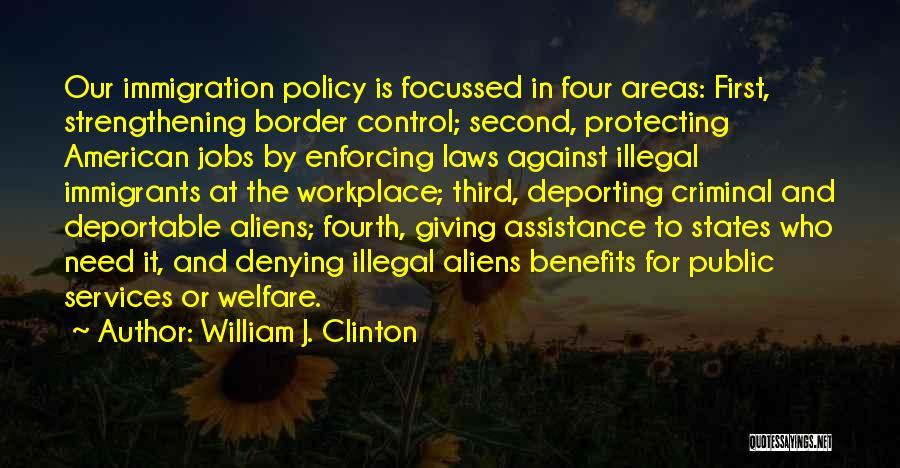 Illegal Aliens Quotes By William J. Clinton