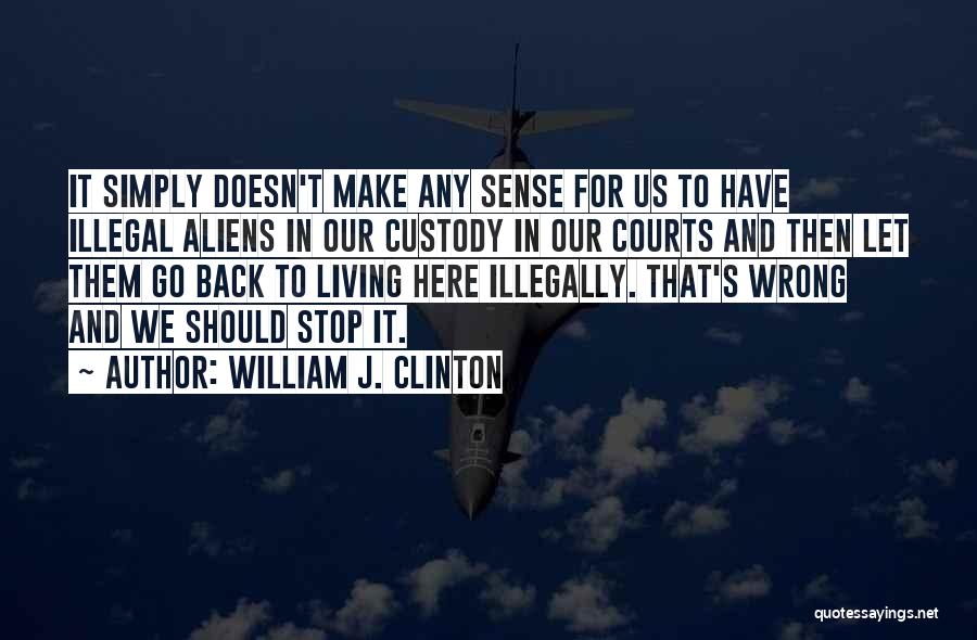 Illegal Aliens Quotes By William J. Clinton