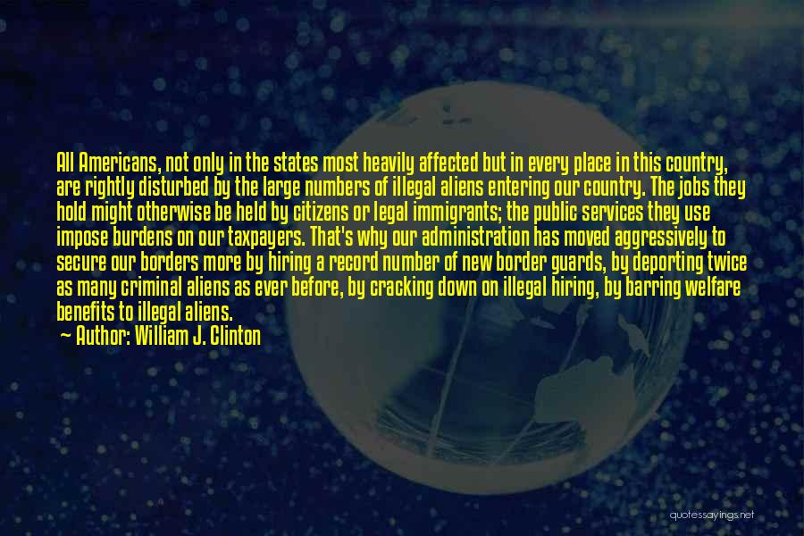 Illegal Aliens Quotes By William J. Clinton