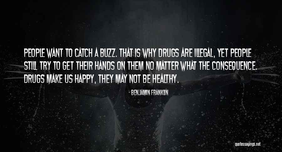 Illegal Drugs Quotes By Benjamin Franklin Illegal Drugs Quotes By Benjamin Franklin