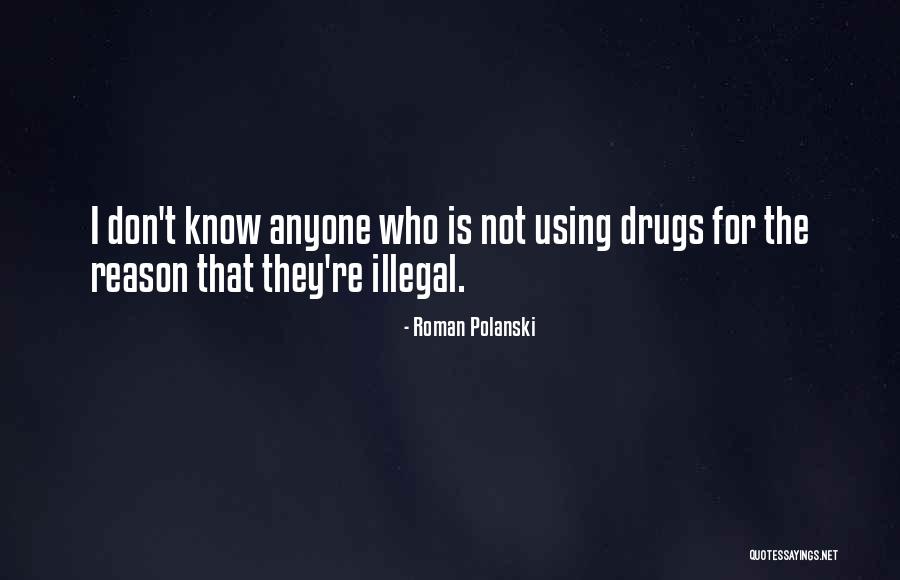 Illegal Drugs Quotes By Roman Polanski Illegal Drugs Quotes By Roman Polanski