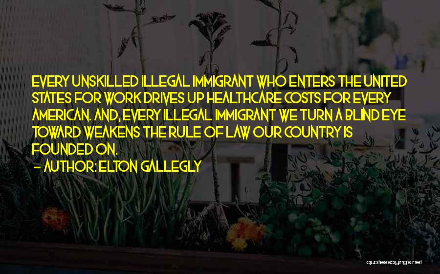 Illegal Immigrant Quotes By Elton Gallegly