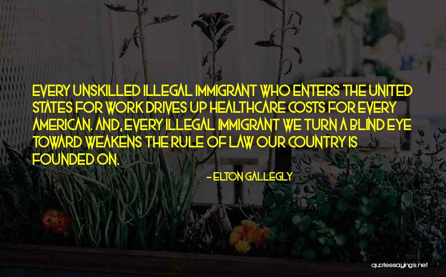 Illegal Immigrant Quotes By Elton Gallegly