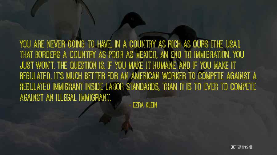 Illegal Immigrant Quotes By Ezra Klein