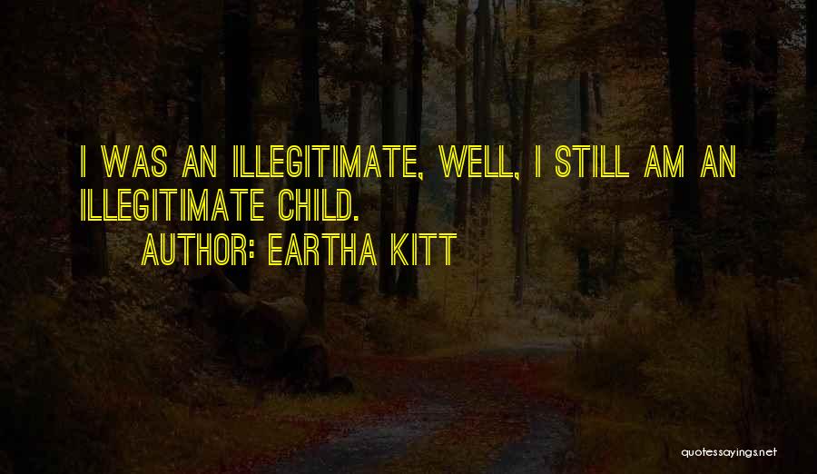 Illegitimate Child Quotes By Eartha Kitt