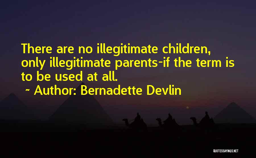 Illegitimate Quotes By Bernadette Devlin