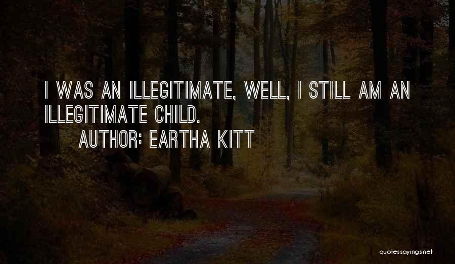 Illegitimate Quotes By Eartha Kitt