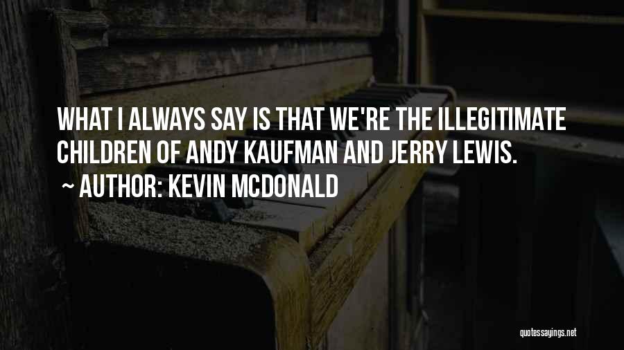 Illegitimate Quotes By Kevin McDonald