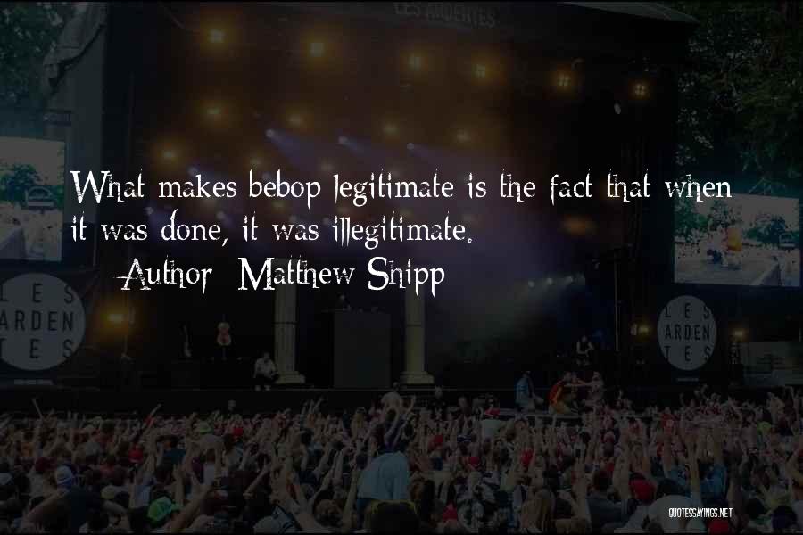 Illegitimate Quotes By Matthew Shipp
