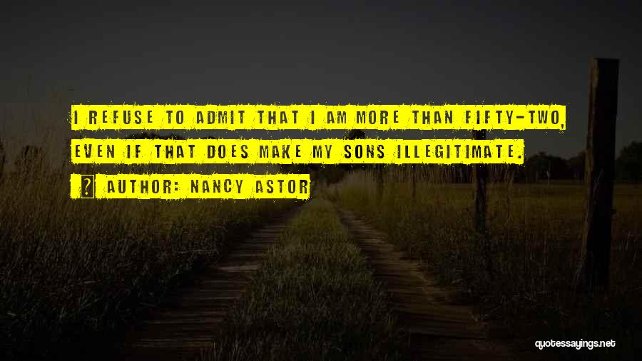 Illegitimate Quotes By Nancy Astor