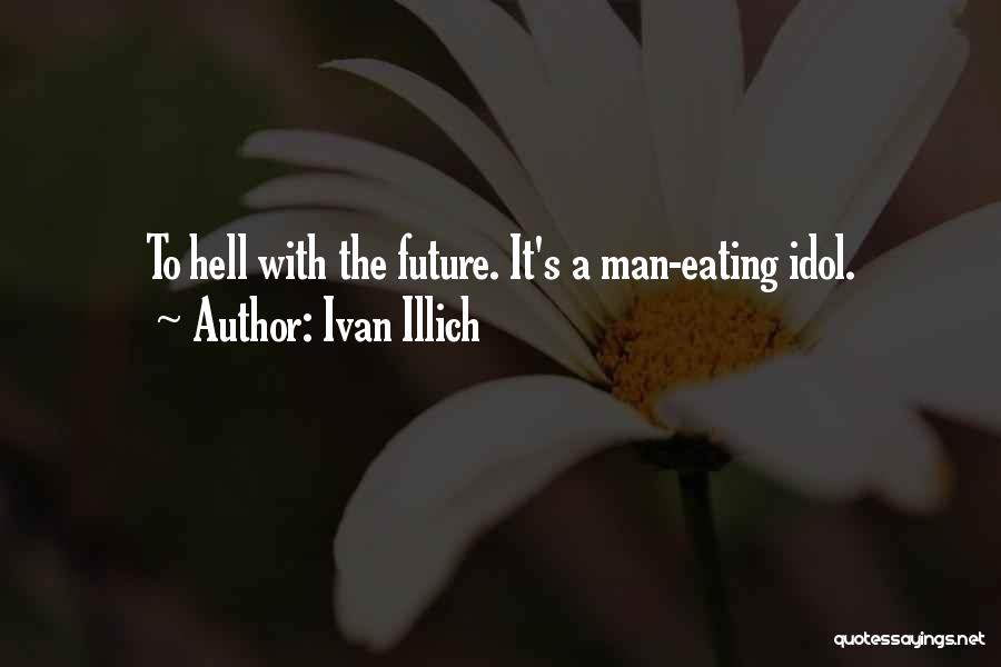 Illich Quotes By Ivan Illich