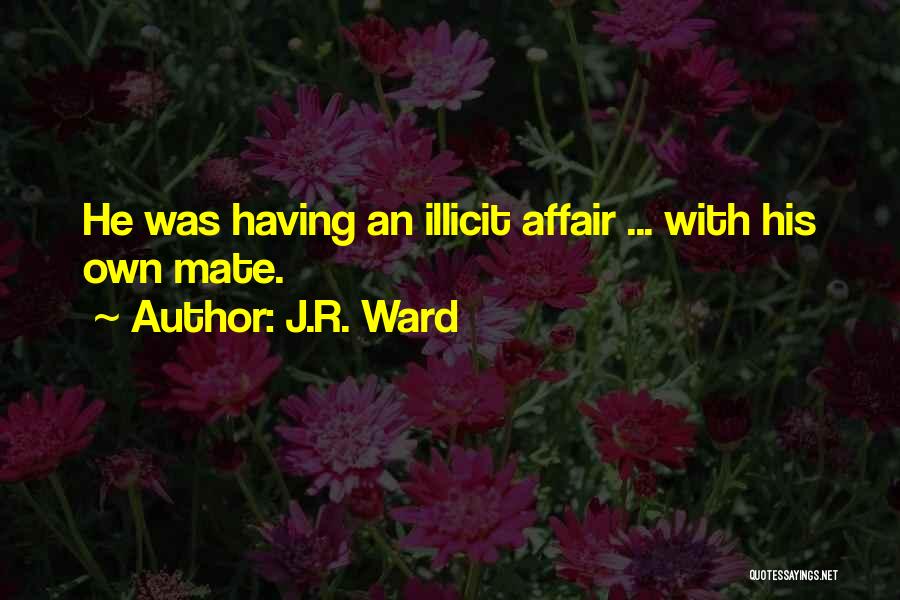 Illicit Affair Quotes By J.R. Ward