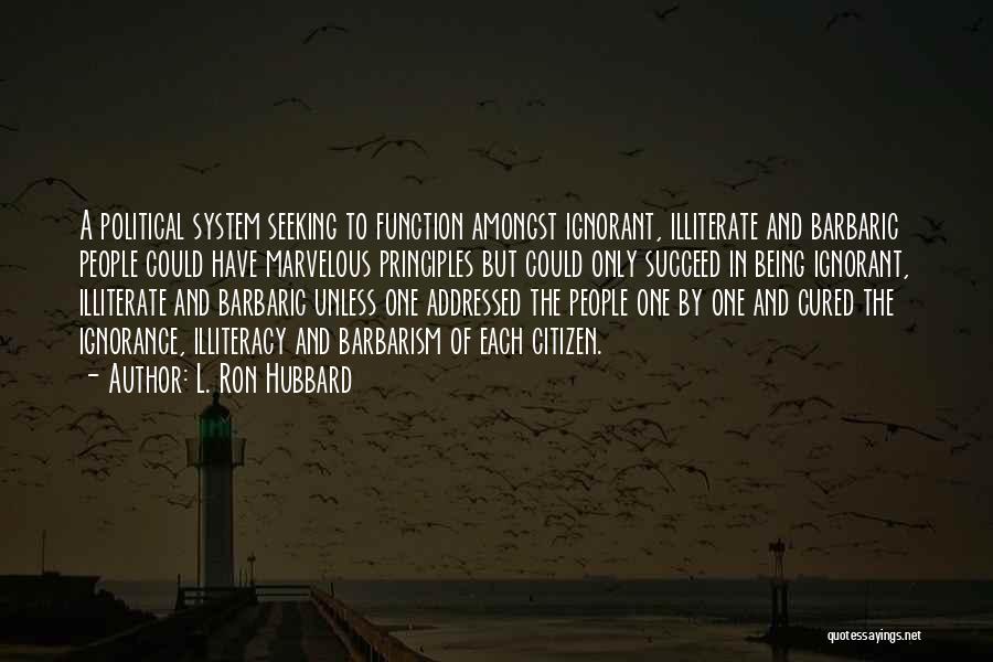 Illiteracy And Ignorance Quotes By L. Ron Hubbard