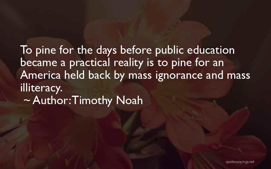 Illiteracy And Ignorance Quotes By Timothy Noah