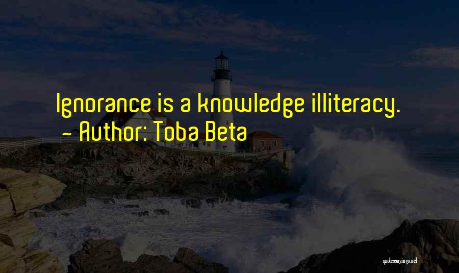 Illiteracy And Ignorance Quotes By Toba Beta