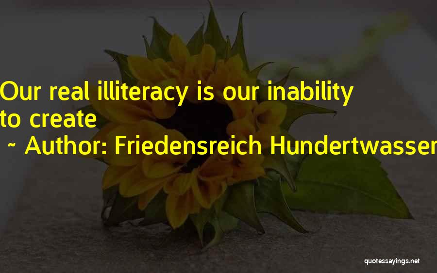 Illiteracy Quotes By Friedensreich Hundertwasser