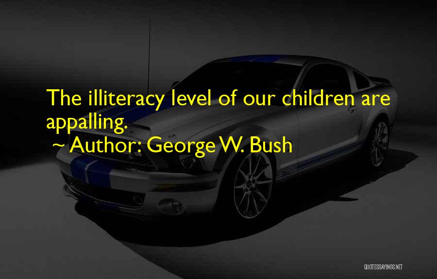 Illiteracy Quotes By George W. Bush