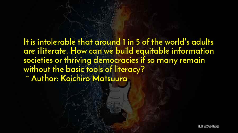 Illiterate Adults Quotes By Koichiro Matsuura