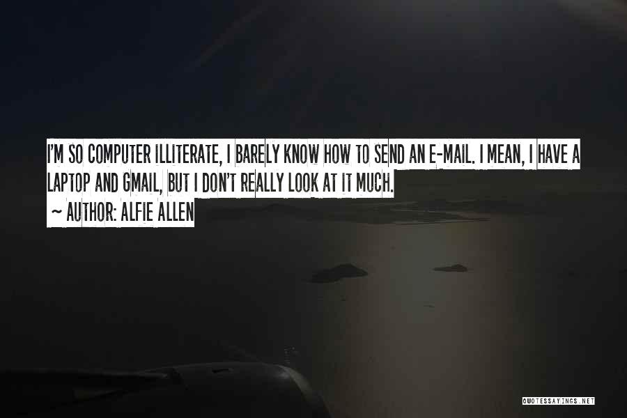 Illiterate Quotes By Alfie Allen