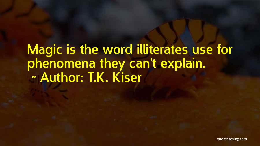 Illiterates Quotes By T.K. Kiser