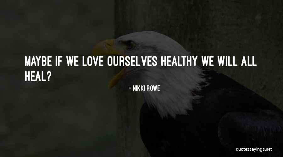 Illness And Love Quotes By Nikki Rowe Illness And Love Quotes By Nikki Rowe