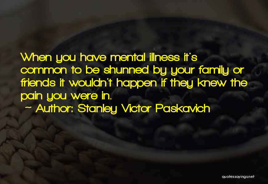 Illness In The Family Quotes By Stanley Victor Paskavich