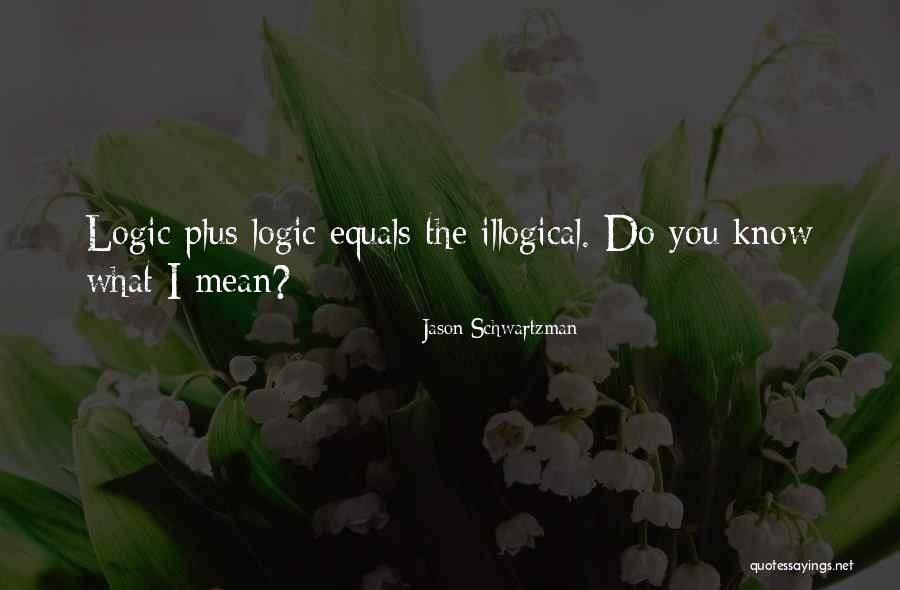 Illogical Logic Quotes By Jason Schwartzman Illogical Logic Quotes By Jason Schwartzman
