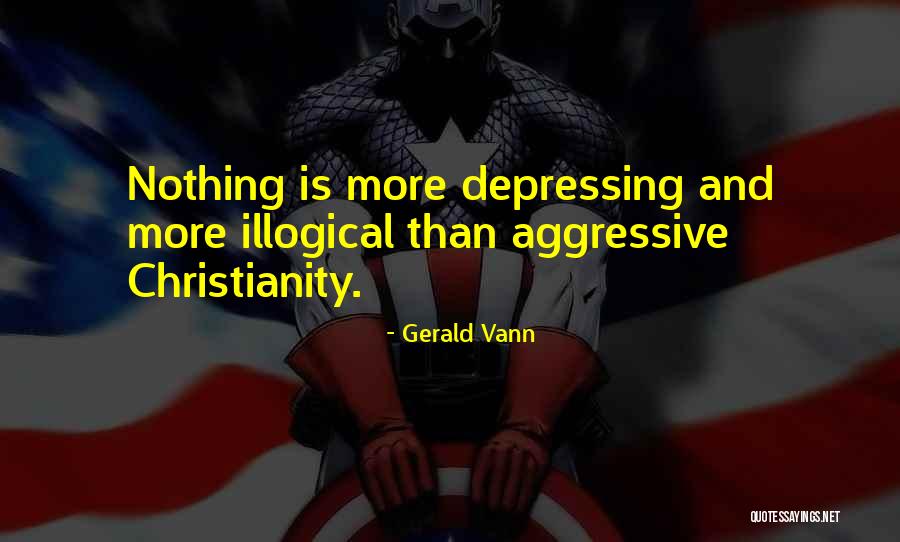 Illogical Quotes By Gerald Vann