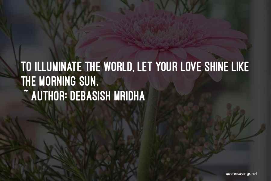 Illuminate Love Quotes By Debasish Mridha