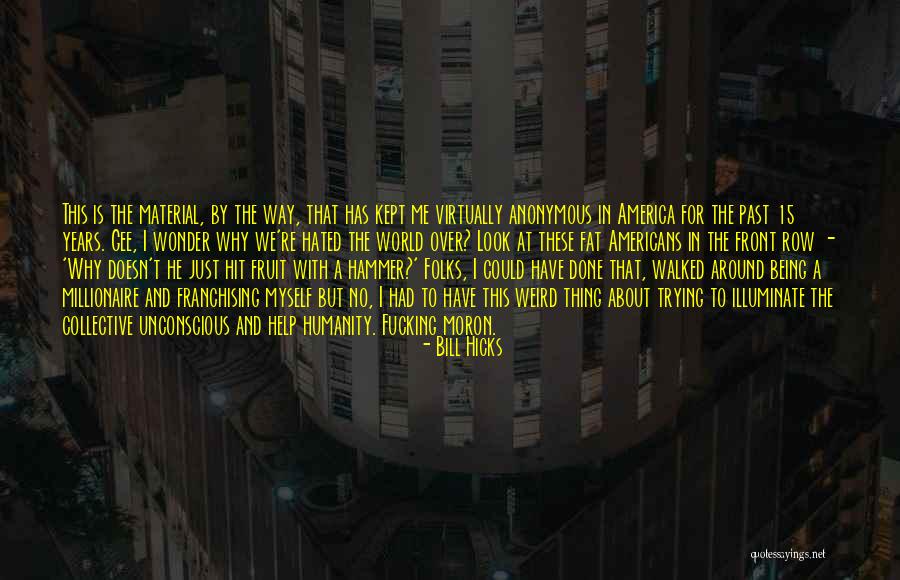 Illuminate The World Quotes By Bill Hicks Illuminate The World Quotes By Bill Hicks