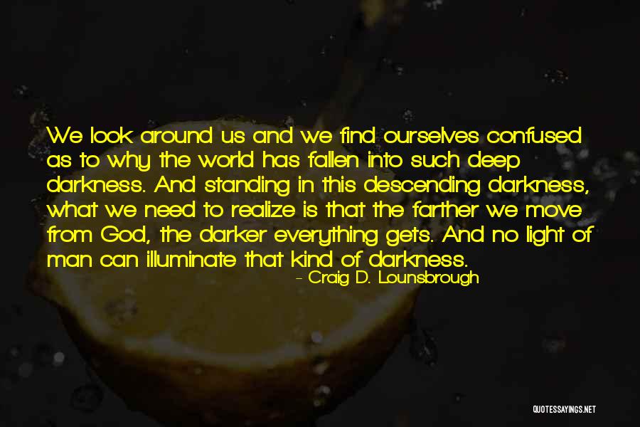 Illuminate The World Quotes By Craig D. Lounsbrough Illuminate The World Quotes By Craig D. Lounsbrough