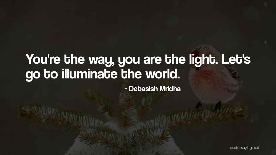 Illuminate The World Quotes By Debasish Mridha