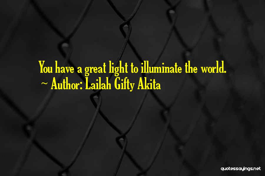 Illuminate The World Quotes By Lailah Gifty Akita