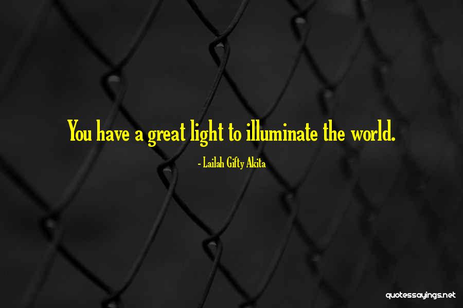 Illuminate The World Quotes By Lailah Gifty Akita