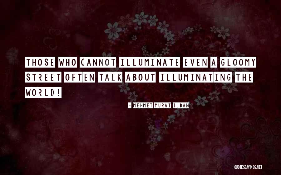 Illuminate The World Quotes By Mehmet Murat Ildan Illuminate The World Quotes By Mehmet Murat Ildan