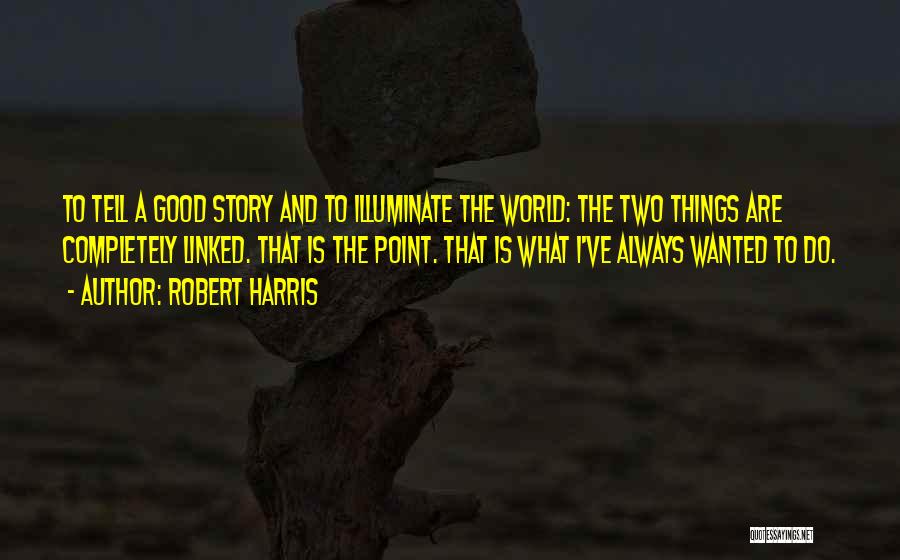 Illuminate The World Quotes By Robert Harris