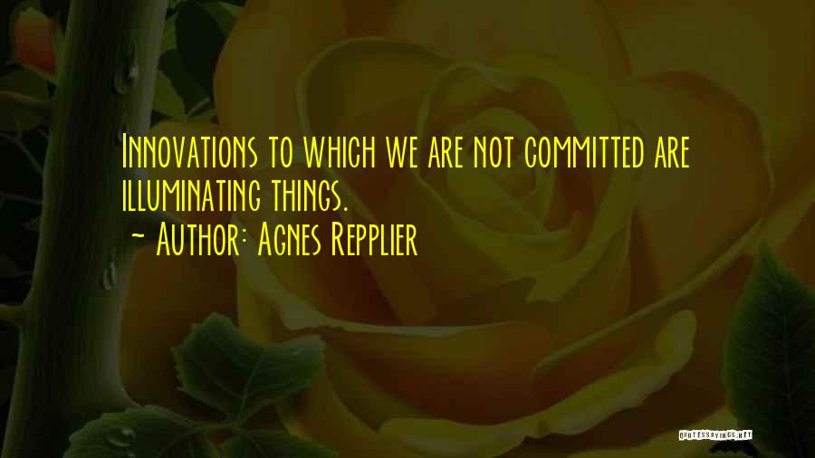 Illuminating Quotes By Agnes Repplier